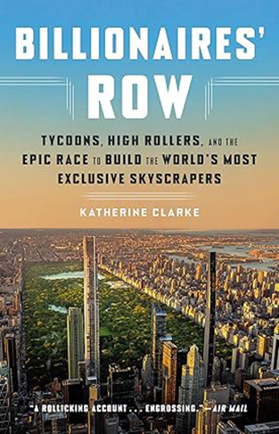 Billionaires' Row - Tycoons, High Rollers, and the Epic Race to Build the World's Most Exclusive Skyscrapers